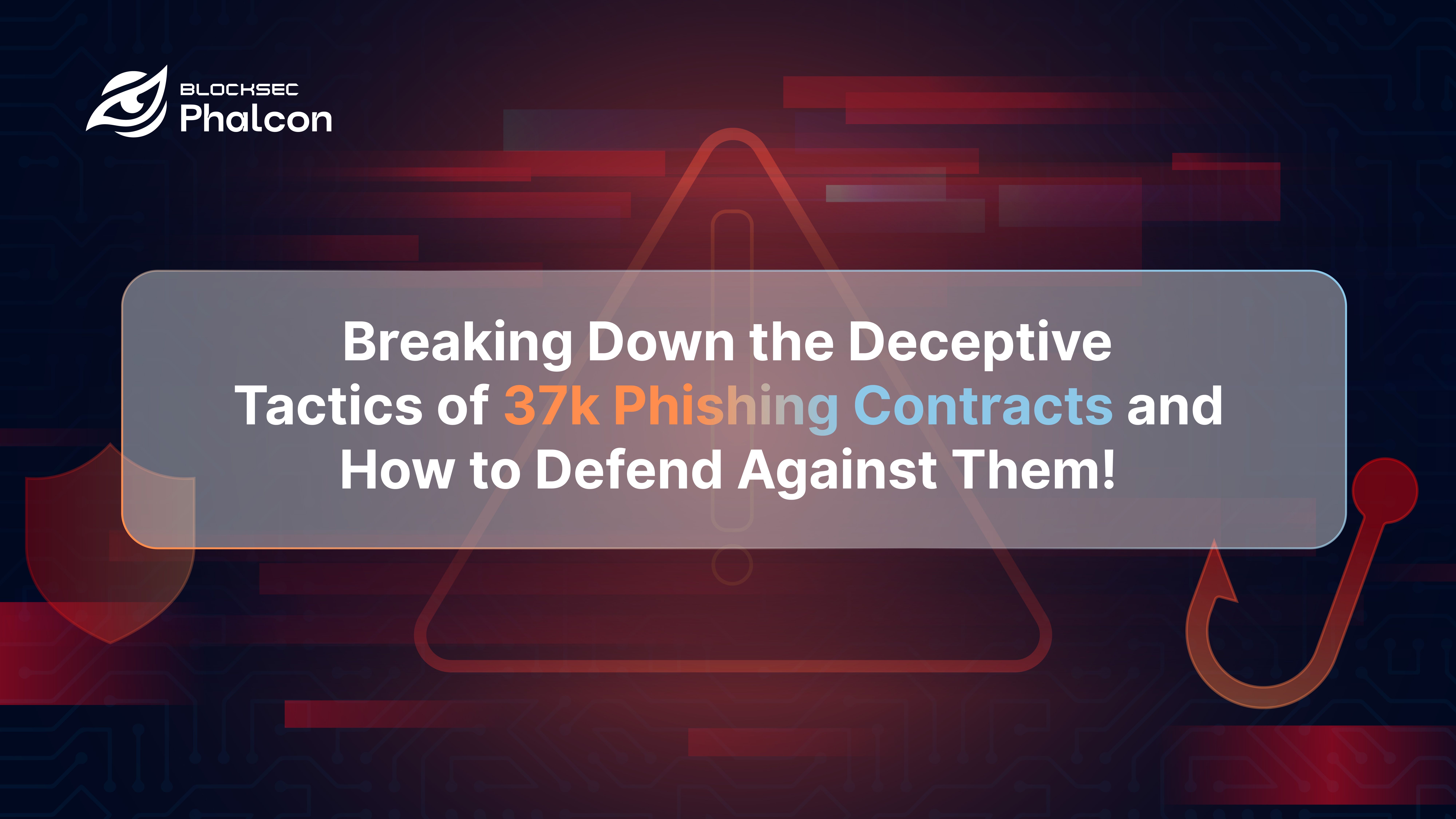 Breaking Down the Deceptive Tactics of 37K Phishing Contracts and How