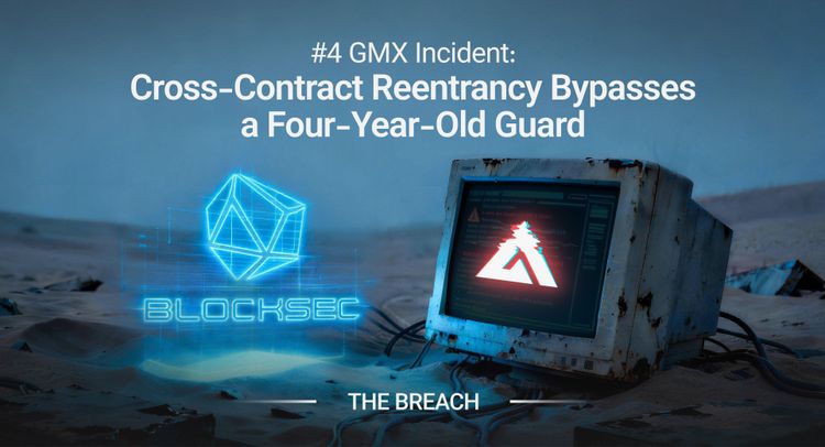 #4 GMX Incident: Cross-Contract Reentrancy Bypasses a Four-Year-Old Guard