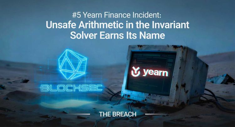 #5 Yearn Finance Incident: Unsafe Arithmetic in the Invariant Solver Earns Its Name