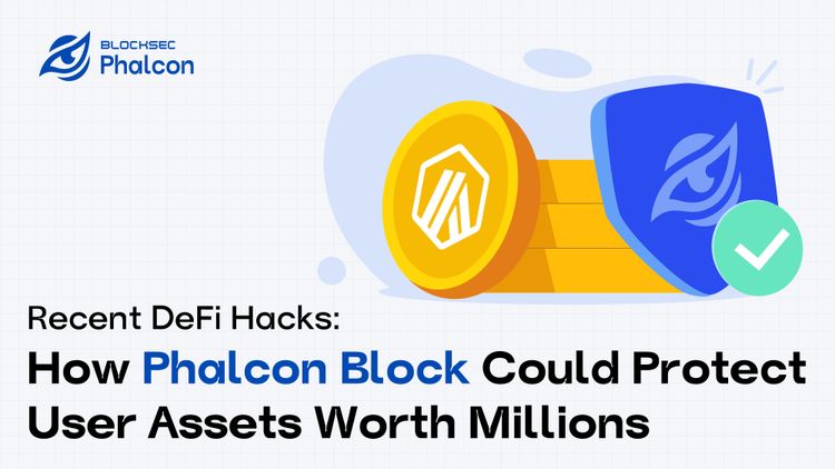 Recent DeFi Hacks: How Phalcon Block Could Protect User Assets Worth Millions