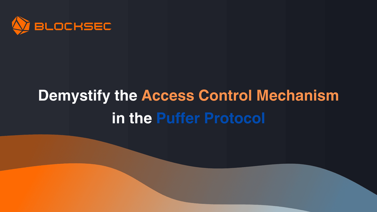 Demystify the Access Control Mechanism in Puffer Protocol
