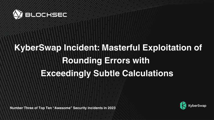 #3: KyberSwap Incident: Masterful Exploitation of Rounding Errors with Exceedingly Subtle Calculations