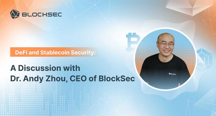 DeFi and Stablecoin Security: A discussion with Dr. Andy Zhou, CEO of BlockSec
