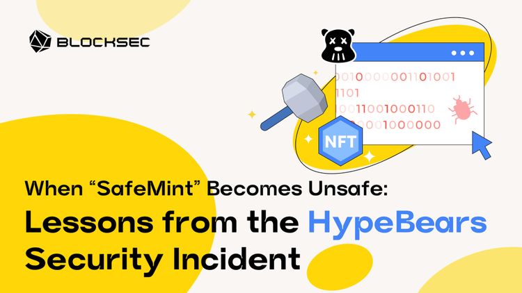 When “SafeMint” Becomes Unsafe: Lessons from the HypeBears Security Incident