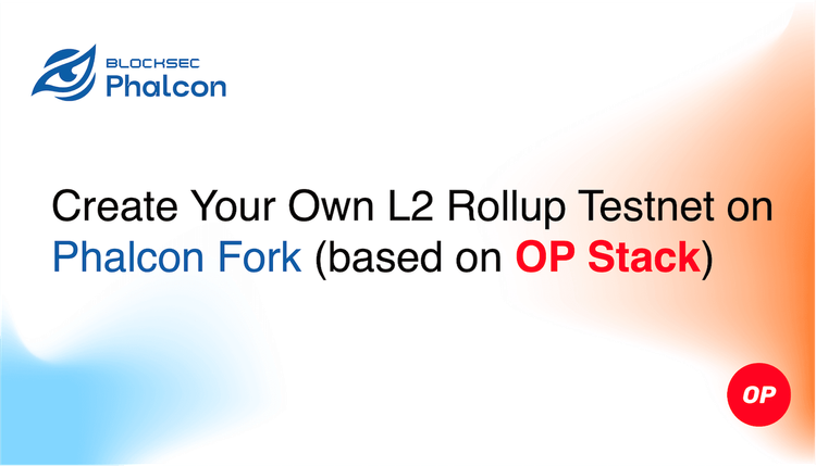 Creating Your Own L2 Rollup Testnet on Phalcon Fork