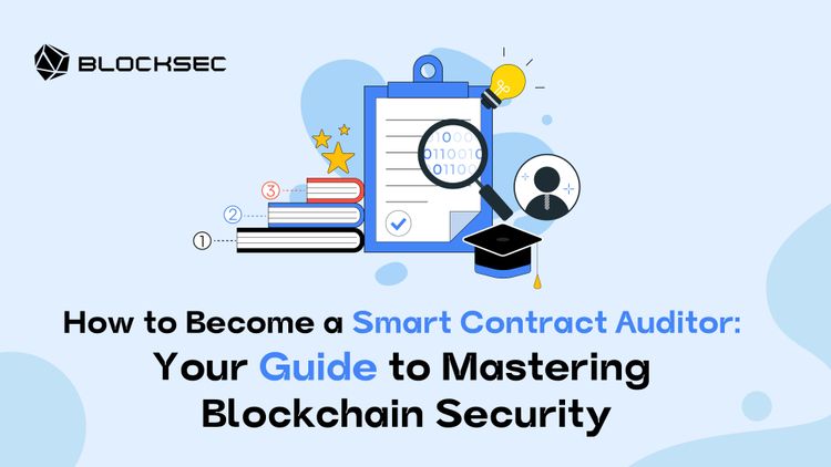 How to Become a Smart Contract Auditor: Your Guide to Mastering Blockchain Security