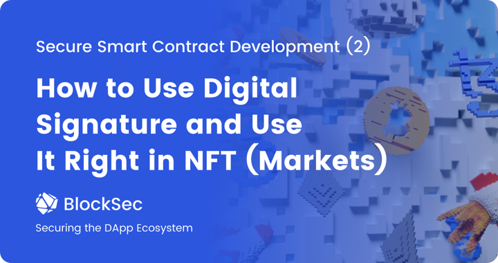 Secure Smart Contract Development (2) — How to Use Digital Signature and Use It Right in NFT (Markets)